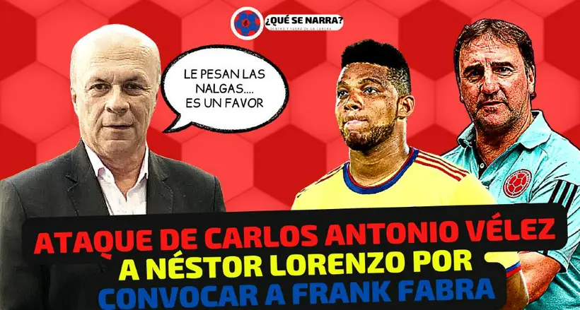 Selección Colombia: Carlos Antonio Vélez, contra Néstor Lorenzo por Frank Fabra
