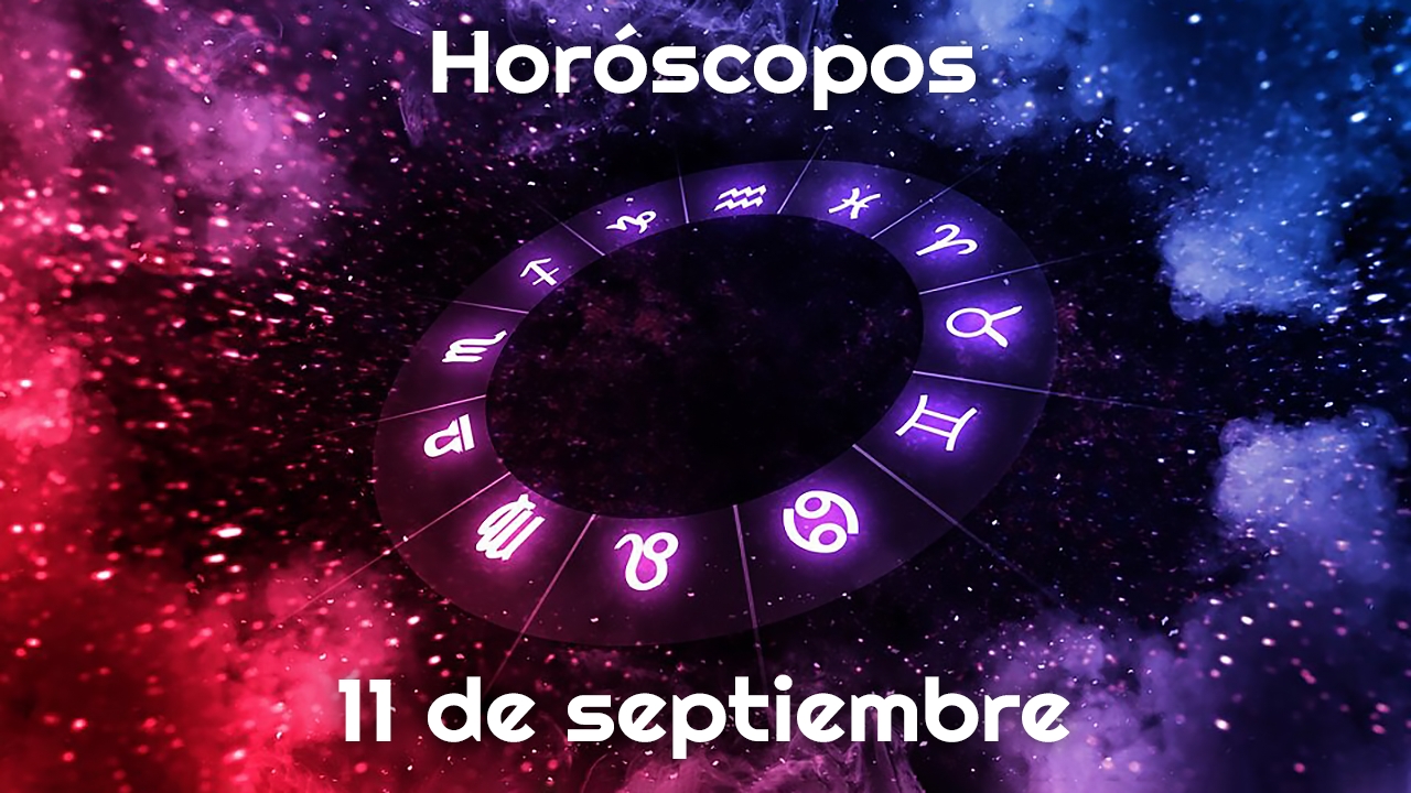 Horóscopo hoy 11 de septiembre