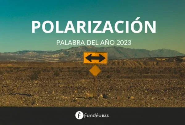 “Polarización” fue seleccionada como la palabra del 2023 en el idioma español