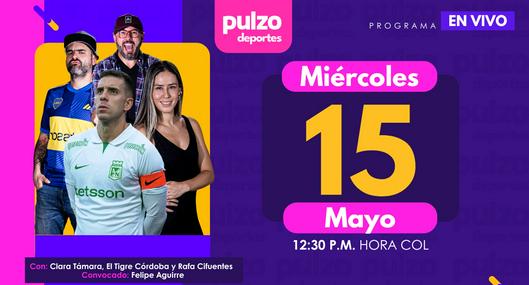 Pulzo Deportes miércoles 15 de mayo con Felipe Aguirre: Millonarios en Libertadores, James Rodr´giuez y más temas