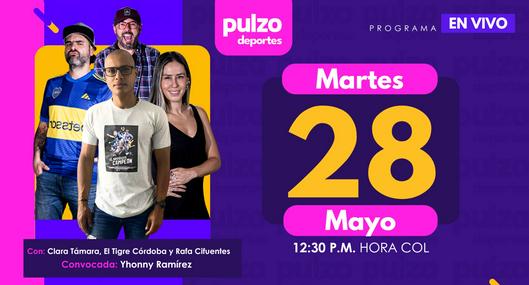 Pulzo Deportes martes 28 de mayo: Millonarios, Junior, Selección Colombia y más temas