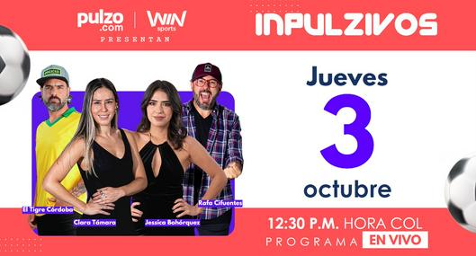 Inpulzivos EN VIVO jueves 3 de octubre: siga la transmisión en Win Sports y Pulzo