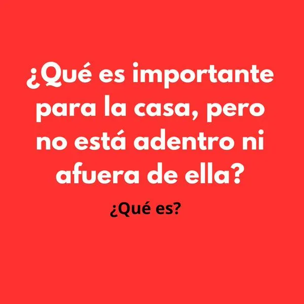 ¿Qué no está dentro ni fuera de una casa? Pon a prueba tu lógica