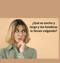 ¿Qué es ancho y largo y los hombres lo llevan colgando? Adivinanzas que pocos resuelven