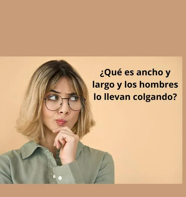 ¿Qué es ancho y largo y los hombres lo llevan colgando? Adivinanzas que pocos resuelven