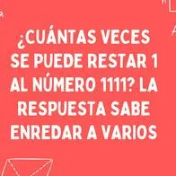 ¿Cuántas veces puedes restar 1 a número 1111? Pocas personas pueden resolverlo 