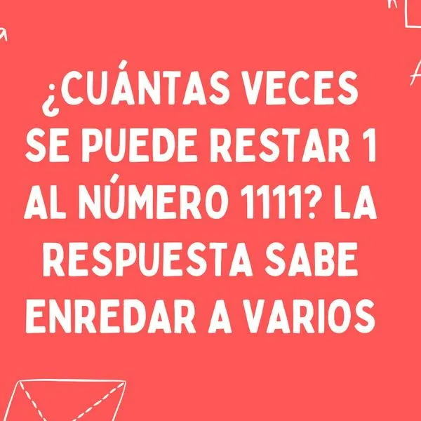 ¿Cuántas veces puedes restar 1 a número 1111? Pocas personas pueden resolverlo 