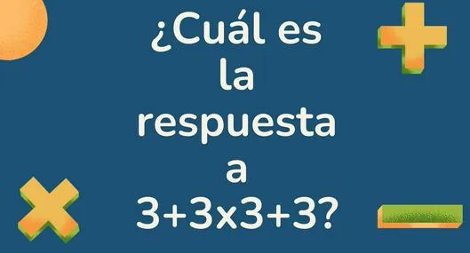 ¿Cuál es la respuesta a 3+3x3+3?  Problema matemático que ha causado controversia