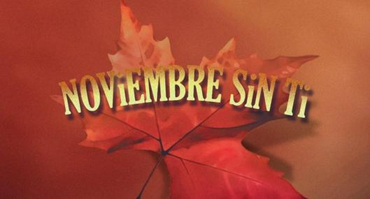 ¿Qué significa la canción 'Noviembre sin ti'? 