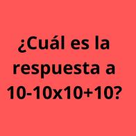 ¿Cuál es la respuesta a 10-10x10+10? El reto viral que pocos lo resuelven