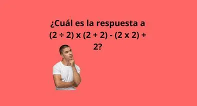 ¿Cuál es la respuesta a (2 ÷ 2) x (2 + 2) - (2 x 2) + 2? Pocos llegan al resultado