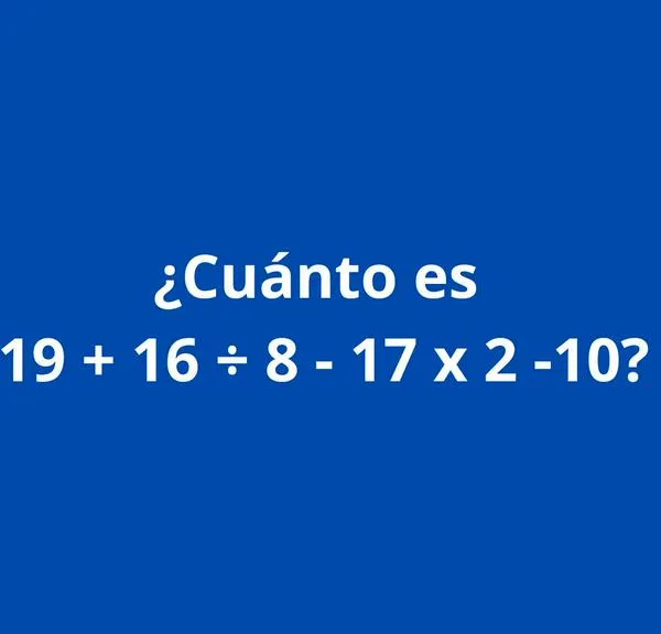 ¿Cuánto es 19 + 16 ÷ 8 - 17 x 2 -10? Reto matemático para ponerse a prueba