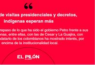 Además de visitas presidenciales y decretos, indígenas esperan más